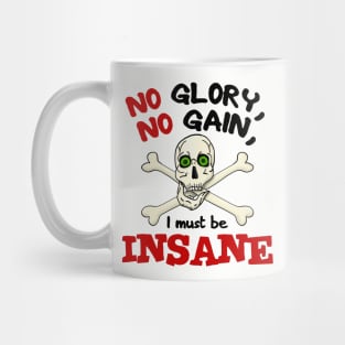 No Glory No Gain I Must Be Insane Mug